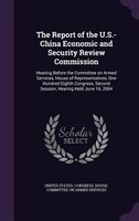 The Report of the U.S.-China Economic and Security Review Commission: Hearing Before the Committee on Armed Services, House of Rep