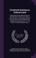 Livestock Grazing on Federal Land: Hearing Before the Subcommittee on National Parks, Forests, and Lands of the Committee on Resou