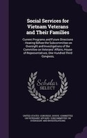 Social Services for Vietnam Veterans and Their Families: Current Programs and Future Directions : Hearing Before the Subcommittee