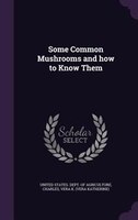 Some Common Mushrooms and how to Know Them
