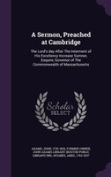 A Sermon, Preached at Cambridge: The Lord's day After The Interment of His Excellency Increase Sumner, Esquire, Governor of The Co