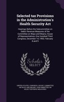 Selected tax Provisions in the Administration's Health Security Act: Hearings Before the Subcommittee on Select Revenue Measures o