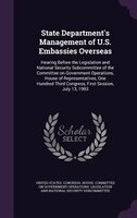 State Department's Management of U.S. Embassies Overseas: Hearing Before the Legislation and National Security Subcommittee of the