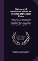 Statement of Information Submitted on Behalf of President Nixon: Hearings Before the Committee on the Judiciary, House of Represen