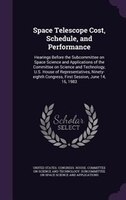 Space Telescope Cost, Schedule, and Performance: Hearings Before the Subcommittee on Space Science and Applications of the Committ