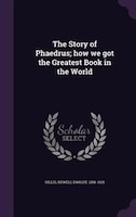 The Story of Phaedrus; how we got the Greatest Book in the World