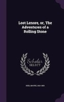 Lost Lenore, or, The Adventures of a Rolling Stone