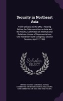 Security in Northeast Asia: From Okinawa to the DMZ : Hearing Before the Subcommittee on Asia and the Pacific, Committee on Int