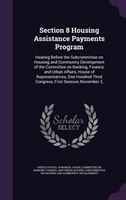 Section 8 Housing Assistance Payments Program: Hearing Before the Subcommittee on Housing and Community Development of the Committ