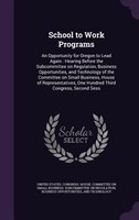 School to Work Programs: An Opportunity for Oregon to Lead Again : Hearing Before the Subcommittee on Regulation, Business O