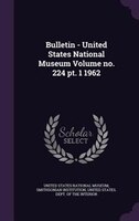 Bulletin - United States National Museum Volume no. 224 pt. 1 1962
