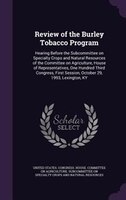 Review of the Burley Tobacco Program: Hearing Before the Subcommittee on Specialty Crops and Natural Resources of the Committee on