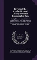 Review of the Availability and Quality of Global Demographic Data: Hearing Before the Subcommittee on Census, Statistics, and Post