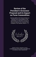 Review of the President's Economic Proposal and its Impact on Farm Commodities: Hearings Before the Subcommittee on General Farm C