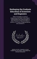 Reshaping the Graduate Education of Scientists and Engineers: NAS's Committee on Science, Engineering, and Public Policy Report :