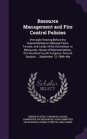 Resource Management and Fire Control Policies: Oversight Hearing Before the Subcommittee on National Parks, Forests, and Lands of