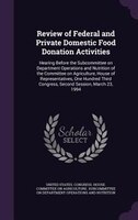 Review of Federal and Private Domestic Food Donation Activities: Hearing Before the Subcommittee on Department Operations and Nutr
