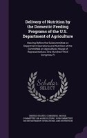 Delivery of Nutrition by the Domestic Feeding Programs of the U.S. Department of Agriculture: Hearing Before the Subcommittee on D