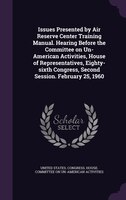 Issues Presented by Air Reserve Center Training Manual. Hearing Before the Committee on Un-American Activities, House of Represent
