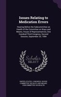Issues Relating to Medication Errors: Hearing Before the Subcommittee on Health of the Committee on Ways and Means, House of Repre