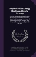 Department of Energy Health and Safety Strategy: Hearing Before the Subcommittee on Energy of the Committee on Science, Space, and