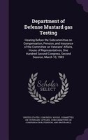 Department of Defense Mustard gas Testing: Hearing Before the Subcommittee on Compensation, Pension, and Insurance of the Committe