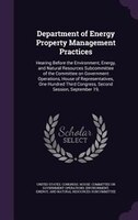 Department of Energy Property Management Practices: Hearing Before the Environment, Energy, and Natural Resources Subcommittee of