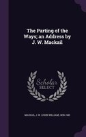 The Parting of the Ways; an Address by J. W. Mackail