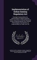 Implementation of Indian Gaming Regulatory Act: Oversight Hearing Before the Subcommittee on Native American Affairs, Committee on