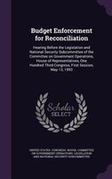 Budget Enforcement for Reconciliation: Hearing Before the Legislation and National Security Subcommittee of the Committee on Gover