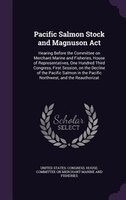 Pacific Salmon Stock and Magnuson Act: Hearing Before the Committee on Merchant Marine and Fisheries, House of Representatives, On