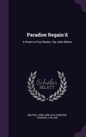 Paradise Regain'd: A Poem in Four Books / by John Milton