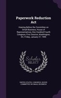 Paperwork Reduction Act: Hearing Before the Committee on Small Business, House of Representatives, One Hundred Fourth Congre