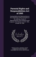 Parental Rights and Responsibilities Act of 1995: Hearing Before the Subcommittee on the Constitution of the Committee on the Judi