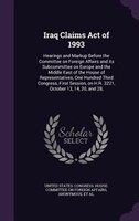 Iraq Claims Act of 1993: Hearings and Markup Before the Committee on Foreign Affairs and its Subcommittee on Europe and the