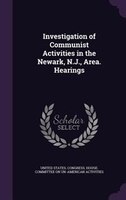 Investigation of Communist Activities in the Newark, N.J., Area. Hearings
