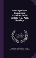 Investigation of Communist Activities in the Buffalo, N.Y., Area. Hearings