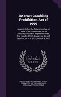 Internet Gambling Prohibition Act of 1999: Hearing Before the Subcommittee on Crime of the Committee on the Judiciary, House of Re