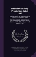 Internet Gambling Prohibition Act of 1997: Hearings Before the Subcommittee on Crime of the Committee on the Judiciary, House of R