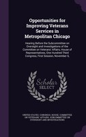 Opportunities for Improving Veterans Services in Metropolitan Chicago: Hearing Before the Subcommittee on Oversight and Investigat