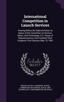 International Competition in Launch Services: Hearing Before the Subcommittee on Space of the Committee on Science, Space, and Tec