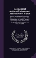 International Antitrust Enforcement Assistance Act of 1994: Hearing Before the Subcommittee on Economic and Commercial Law of the