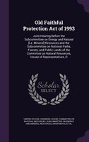 Old Faithful Protection Act of 1993: Joint Hearing Before the Subcommittee on Energy and Natural [i.e. Mineral] Resources and the
