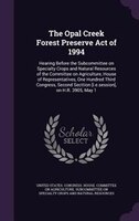 The Opal Creek Forest Preserve Act of 1994: Hearing Before the Subcommittee on Specialty Crops and Natural Resources of the Commit