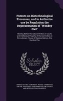 Patents on Biotechnological Processes, and to Authorize use by Regulation the Representation of "Woodsy Owl": Hearing Before the S