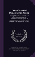 The Path Toward Democracy in Angola: Hearing Before the Subcommittee on Africa of the Committee on International Relations, House