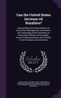 Can the United States Increase oil Royalties?: Hearing Before the Subcommittee on Government Management, Information, and Technolo