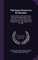 The Peace Process in El Salvador: Hearing Before the Subcommittee on Western Hemisphere Affairs of the Committee on Foreign Affair