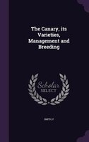 The Canary, its Varieties, Management and Breeding