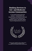 Banking Services in low- and Moderate-income Communities: A Two-tiered Financial Services System? : Hearing Before the Subcommitte